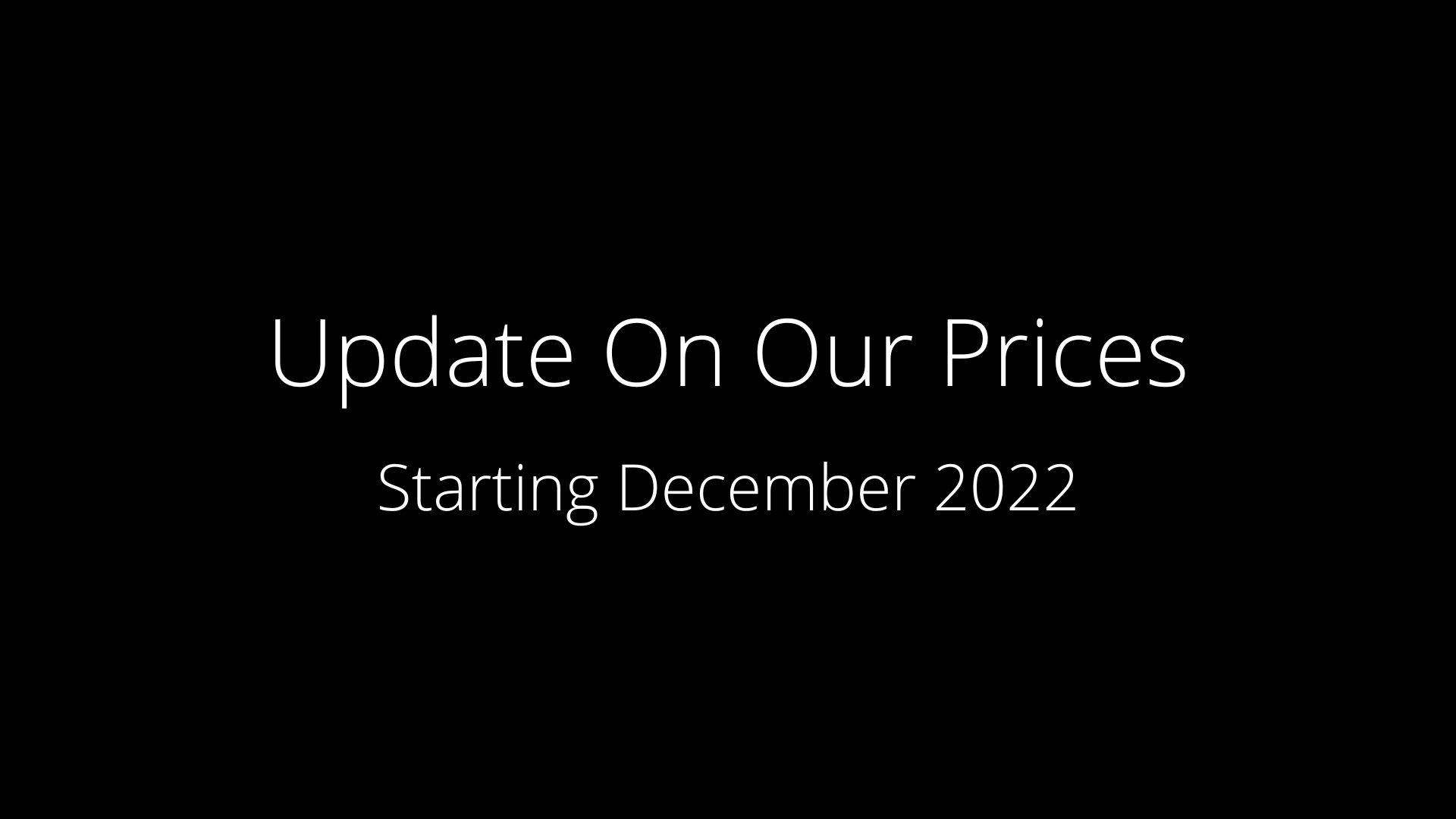 Update On Our Prices | Starting December 2022